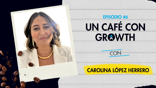 Descubre que es el CX con Carolina Lopez en Un cafe con GROWTH