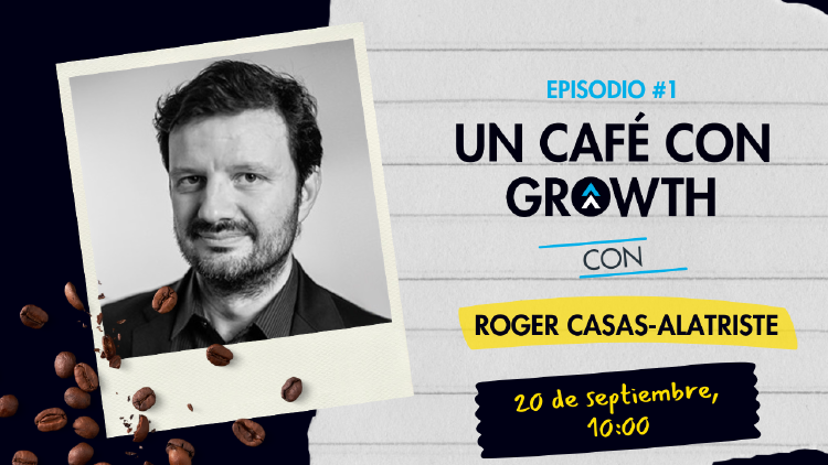un cafe con growth roger casas alatriste 2 un cafe con growth roger casas alatriste 2
